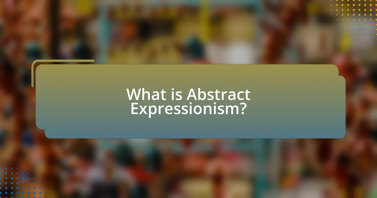 What is Abstract Expressionism?