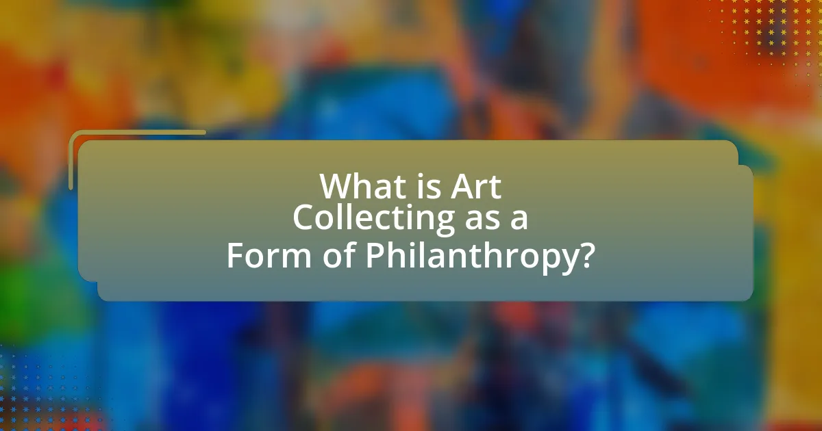 What is Art Collecting as a Form of Philanthropy?