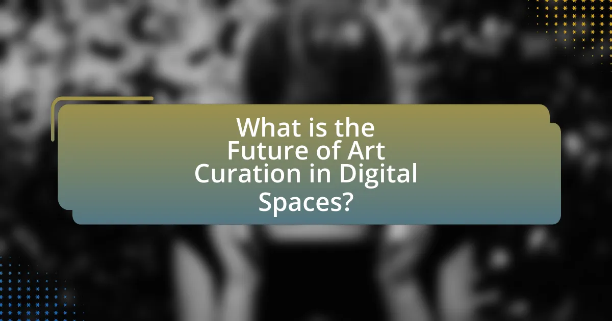 What is the Future of Art Curation in Digital Spaces?