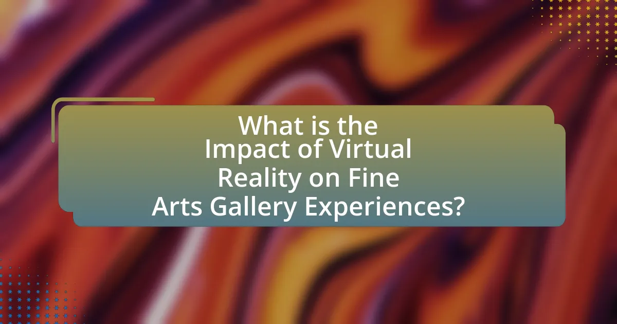 What is the Impact of Virtual Reality on Fine Arts Gallery Experiences?