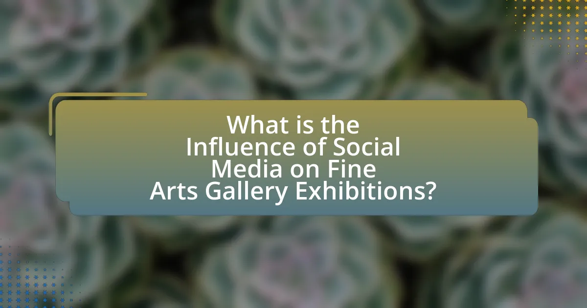 What is the Influence of Social Media on Fine Arts Gallery Exhibitions?