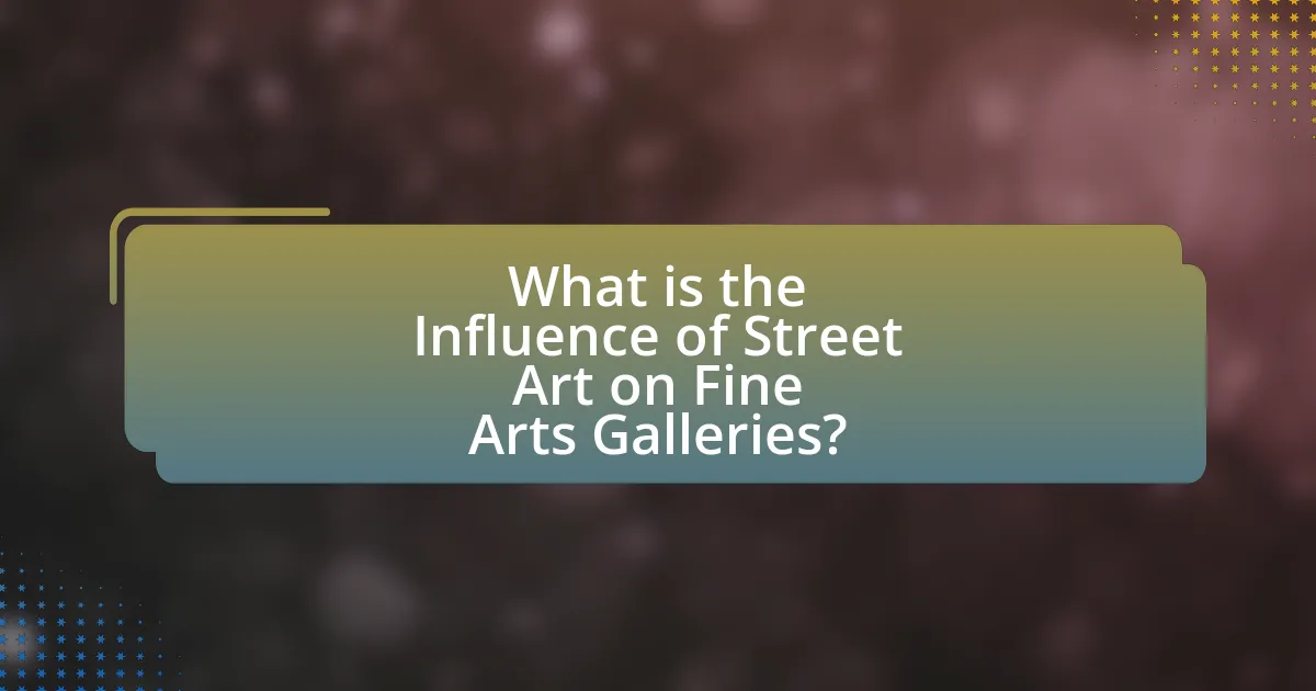 What is the Influence of Street Art on Fine Arts Galleries?
