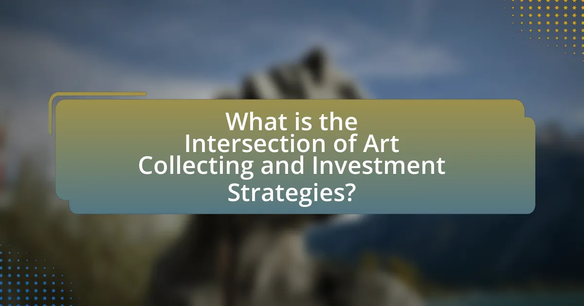 What is the Intersection of Art Collecting and Investment Strategies?