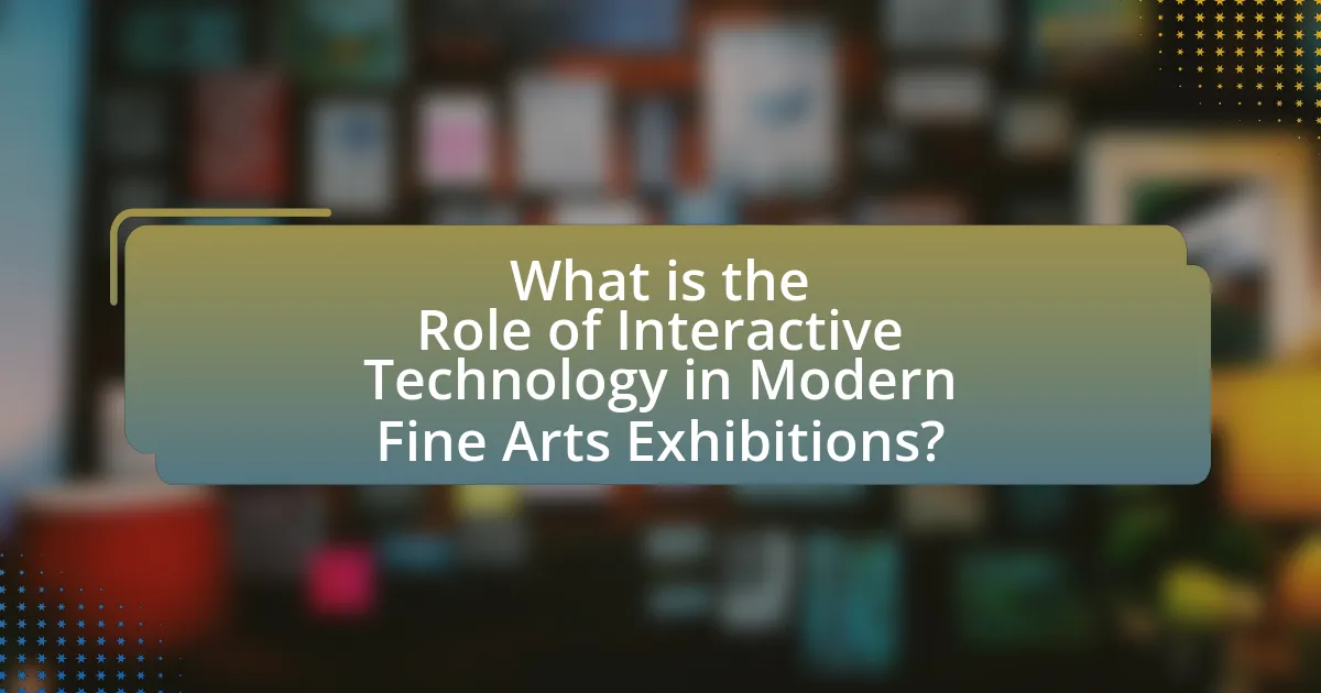 What is the Role of Interactive Technology in Modern Fine Arts Exhibitions?