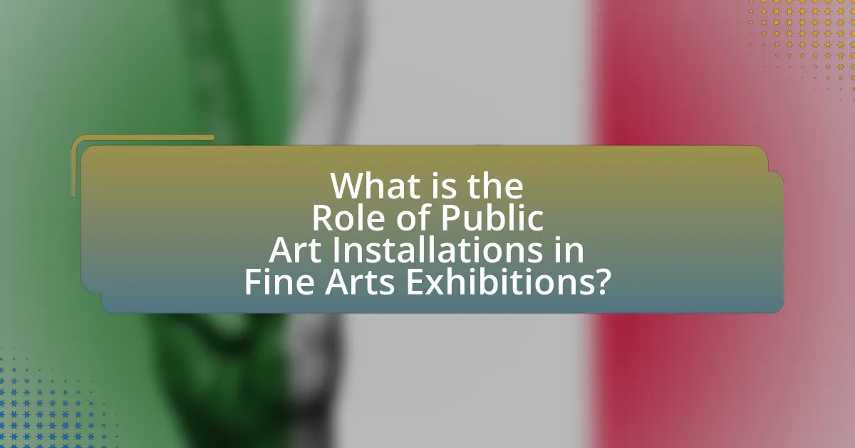 What is the Role of Public Art Installations in Fine Arts Exhibitions?
