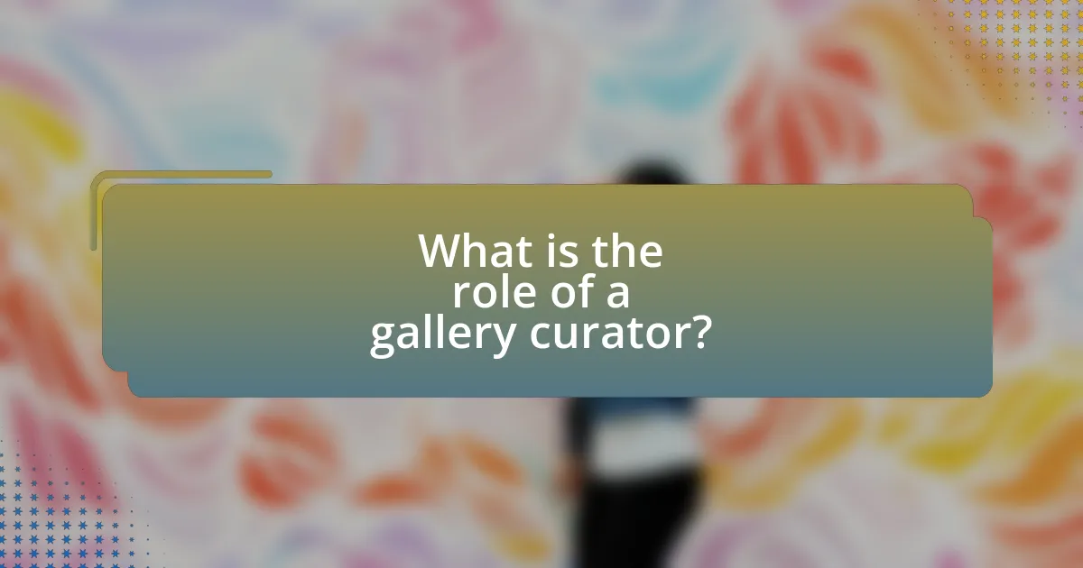 What is the role of a gallery curator?