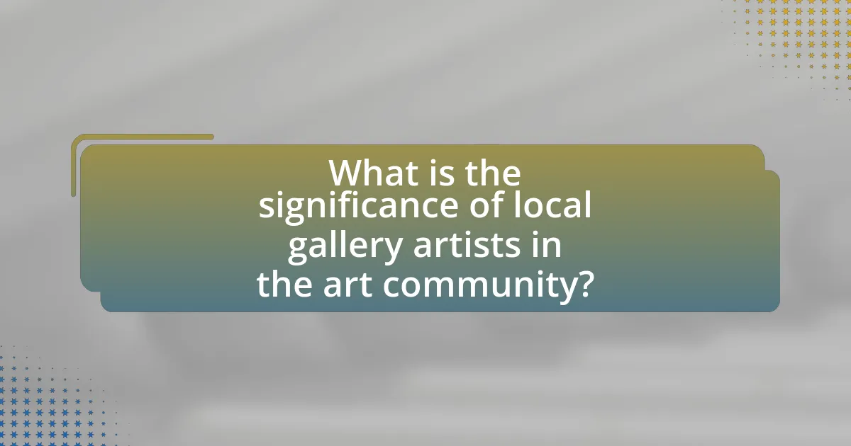 What is the significance of local gallery artists in the art community?