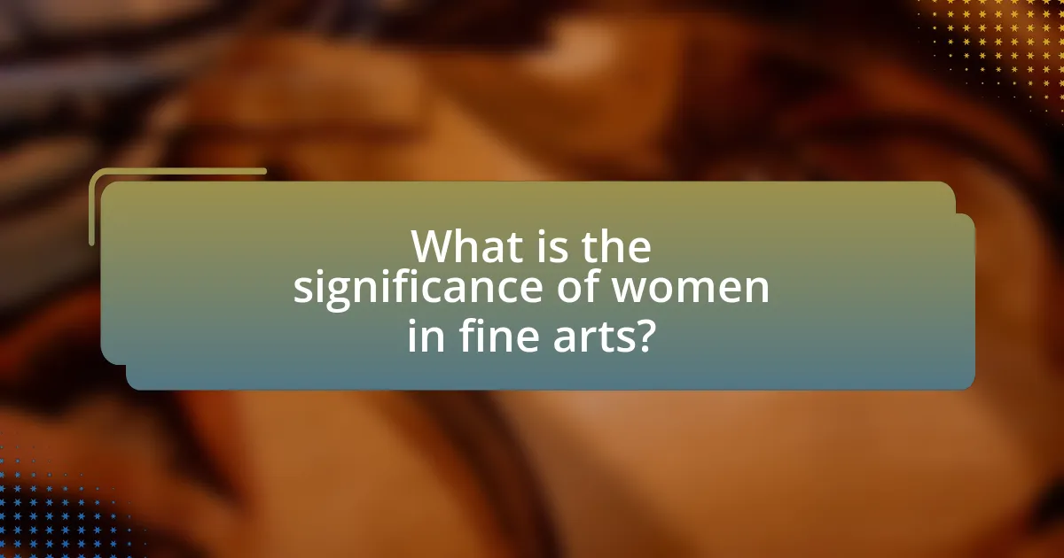 What is the significance of women in fine arts?