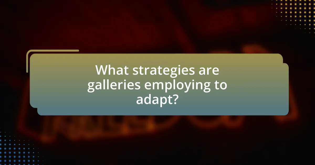 What strategies are galleries employing to adapt?