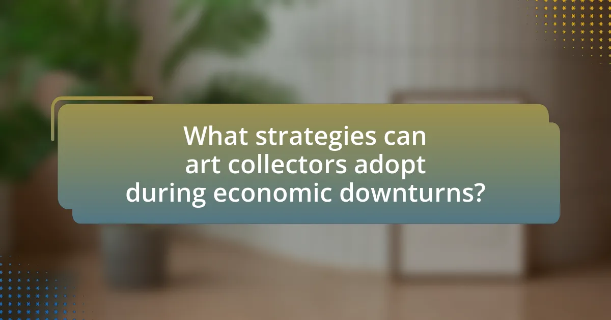 What strategies can art collectors adopt during economic downturns?