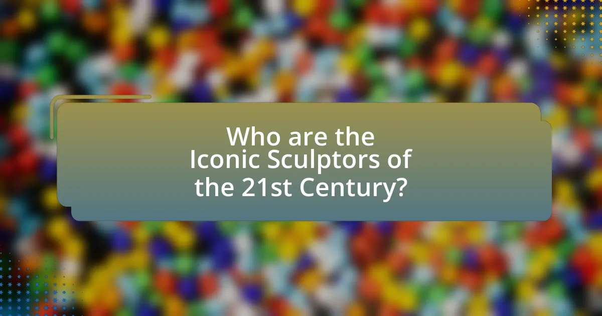 Who are the Iconic Sculptors of the 21st Century?