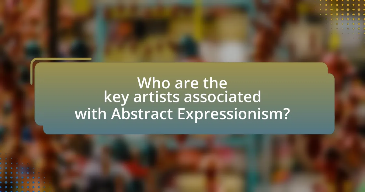 Who are the key artists associated with Abstract Expressionism?